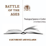 Battle of the Ages--Theological Systems in Conflict by Dr. Robert A. Morey